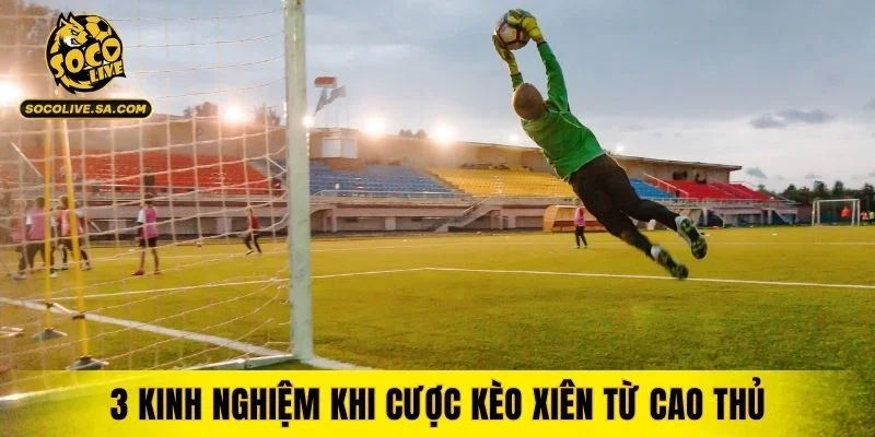 3 kinh nghiệm khi cược kèo xiên từ cao thủ