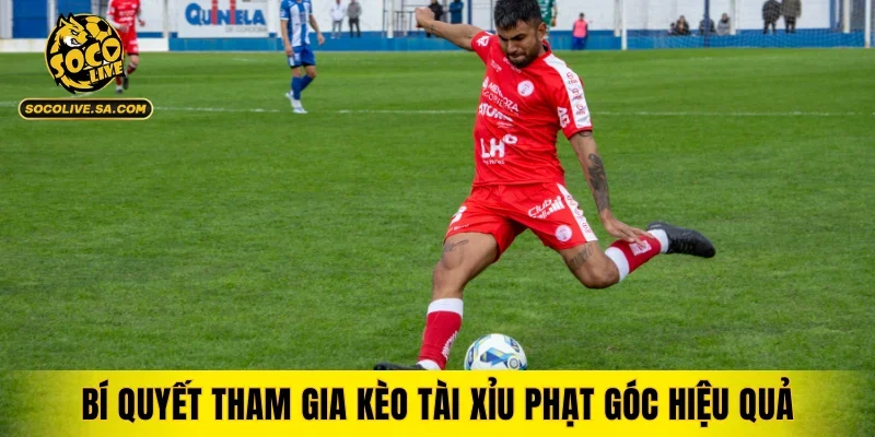 Bí quyết tham gia kèo tài xỉu phạt góc hiệu quả
