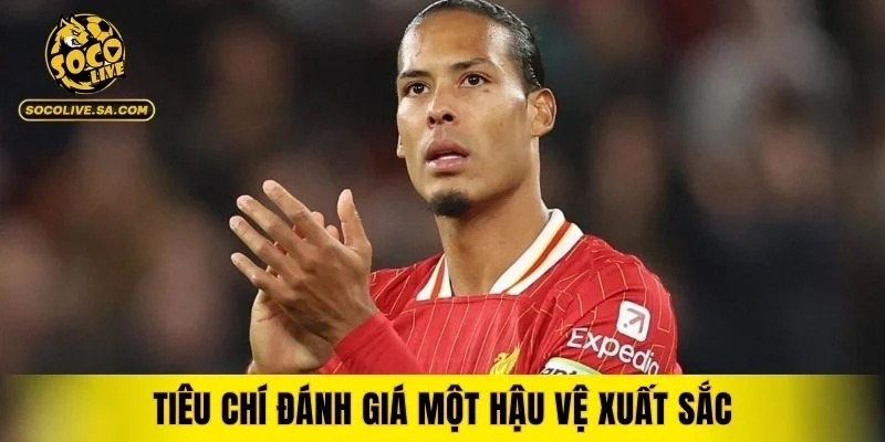 Các yếu tố quan trọng tạo nên một hậu vệ đẳng cấp