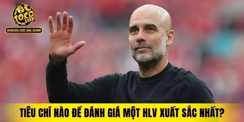 Cách nhận định một huấn luyện viên đẳng cấp thực thụ