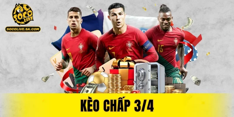 Kèo Chấp 3/4