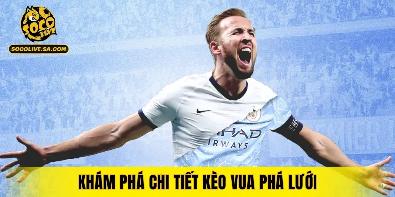 Khám phá chi tiết kèo Vua Phá Lưới