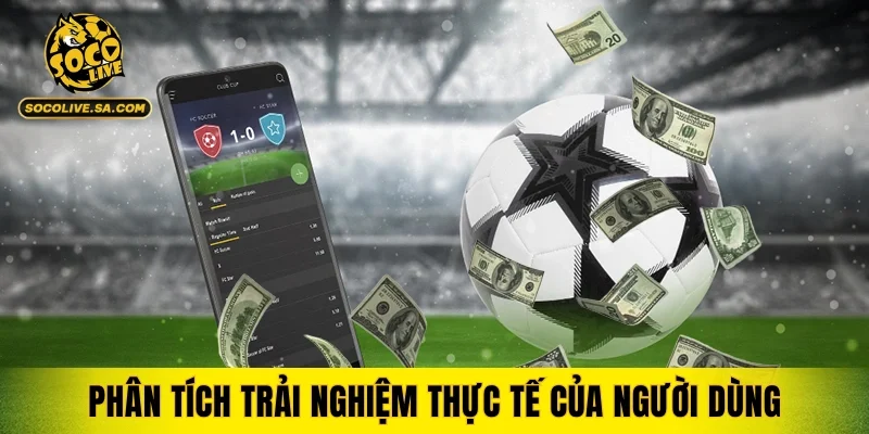 Phân tích trải nghiệm thực tế của người dùng khi sử dụng