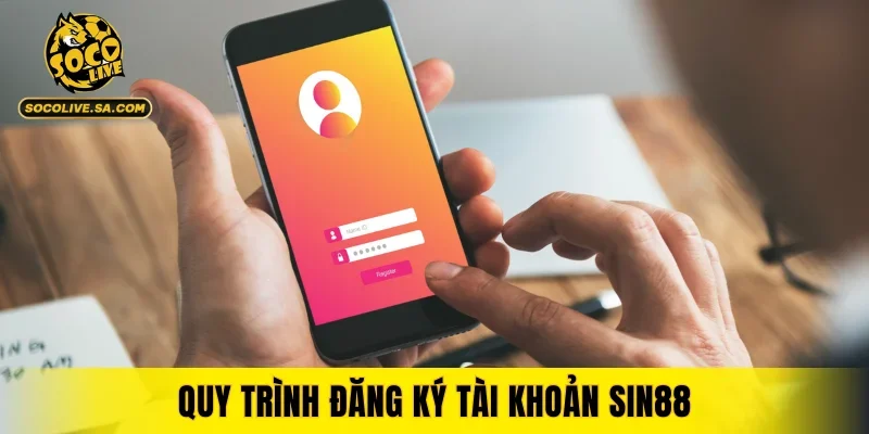 Quy trình đăng ký tài khoản SIN88