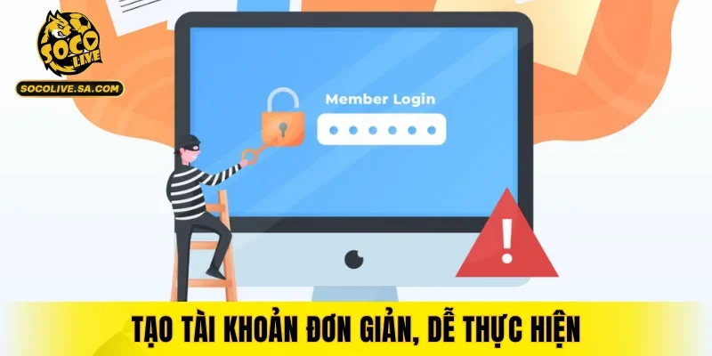 Tạo tài khoản đơn giản, dễ thực hiện
