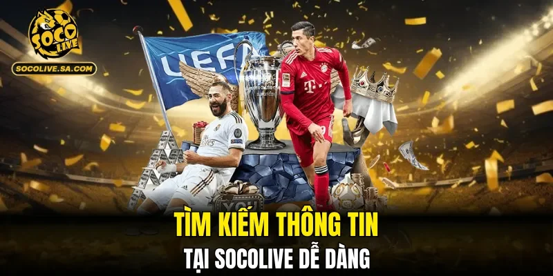 Tìm kiếm thông tin tại SOCOLIVE dễ dàng