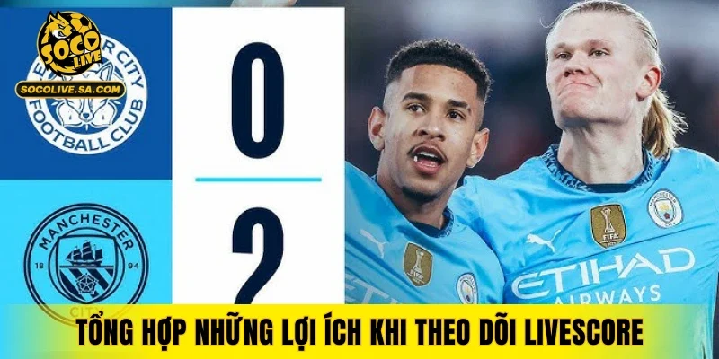 Tổng hợp những lợi ích khi theo dõi livescore